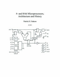 Title: 4- and 8-bit Microprocessors, Architecture and History, Author: Patrick Stakem