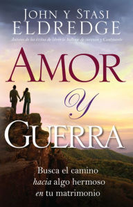 Title: Amor y guerra, Author: John Y Eldredge