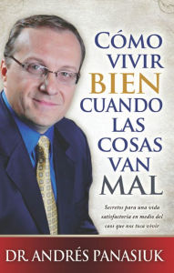 Title: Como vivir bien cuando las cosas van mal, Author: Dr Andres Panasiuk