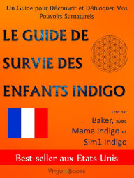 Title: Le Guide De Survie Des Enfants Indigo, Author: Baker Jacinto