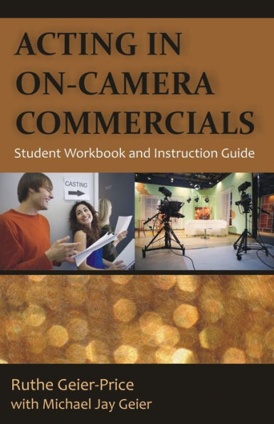 Acting in On-Camera Commercials: Student Workbook and Instruction Guide
