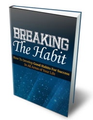 Title: Breaking The Habit: Discover How To Break Bad Habits Once And For All Using This Simple Step-By-Step Guide! AAA+++, Author: BDP