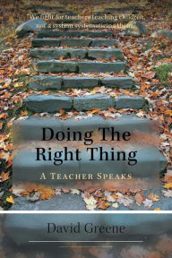 Title: Doing The Right Thing - A Teacher Speaks, Author: David Greene
