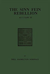 Title: The Sinn Fein rebellion As I Saw It. (Illustrated), Author: Mrs. Hamilton Norway
