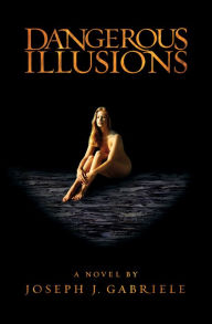 Dangerous Illusions: A Novel of Murder, Theft & Betrayal
