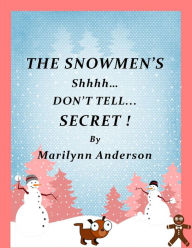 Title: SNOWMEN'S Shhh... Don't Tell... SECRET!, Author: Marilynn Anderson