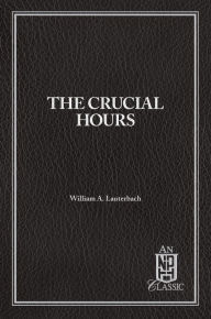 Title: The Crucial Hours, Author: William A. Lauterbach