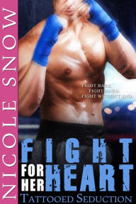 Title: Fight For Her Heart: Tattooed Seduction (Fighter BDSM Erotic Romance), Author: Nicole Snow