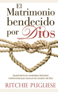 Title: El matrimonio bendecido por Dios, Author: Ritchie Pugliese