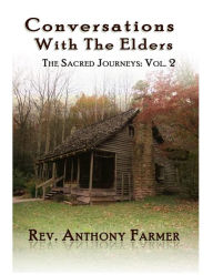 Title: Conversations with the Elders: The Sacred Journeys Volume II, Author: Anthony Farmer