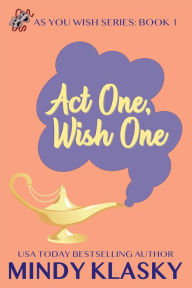 Title: Act One, Wish One, Author: Mindy Klasky