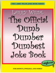 Title: The Official Dumb Dumber Dumbest Joke Book, Author: Larry Wilde