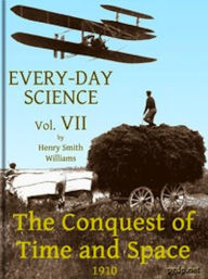 Title: Every-day Science: Volume VII. The Conquest of Time and Space (Illustrated), Author: Henry Smith Williams