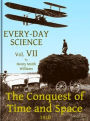 Every-day Science: Volume VII. The Conquest of Time and Space (Illustrated)