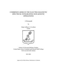 Title: COMBINED ARMS IN THE ELECTRO-MAGNETIC SPECTRUM: INTEGRATING NON-KINETIC OPERATIONS, Author: Jeffrey Crivellaro