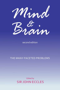Title: Mind and Brain: The Many-Faceted Problems, Author: Sir John Eccles