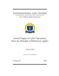 Title: Lawful Targets in Cyber Operations: Does the Principle of Distinction Apply?, Author: Noam Lubell