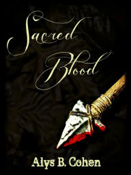 Title: Sacred Blood, Author: Alys B. Cohen