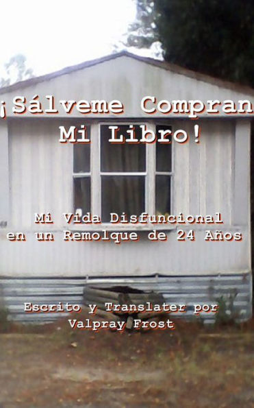 Salveme Compran Mi Libro! Mi Vida Disfuncional en un Remolque de 24 Anos