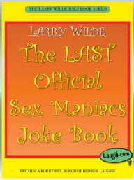 Title: The Last Official Sex Maniacs Joke Book, Author: Larry Wilde