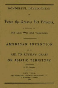 Title: Wonderful Development of Peter the Great's Pet Projects, according to His Last Will and Testament (Illustrated), Author: W. Gannon