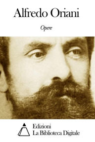 Title: Opere di Alfredo Oriani, Author: Alfredo Oriani