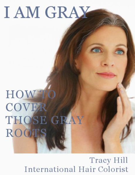 I Am GRAY! How to Cover Those Gray Roots