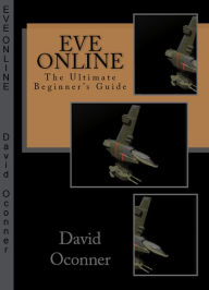 Title: Eve Online The Ultimate Beginner's Guide, Author: David Oconner