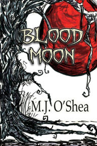 Title: Blood Moon, Author: M.J. O'Shea