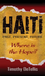 Title: Haiti: Past, Present, Future, Author: Timothy DeTellis