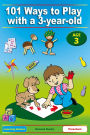 101 Ways to Play with a 3-year-old. Educational Fun for Toddlers and Parents (British version)