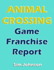 Title: Animal Crossing Game Franchise Report, Author: Matt Majszak