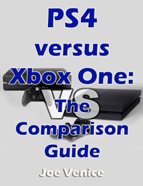 PS4 versus Xbox One - The Comparison Guide