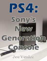 Title: PS4 - Sony's New Generation Console, Author: Matt Majszak