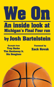 Title: We On: An Inside Look at Michigan Basketball's Final Four Run, Author: Josh Bartelstein