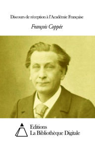 Title: Discours de réception à l’Académie Française, Author: François Coppée