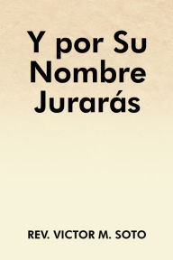 Title: Y por Su Nombre Jurarás, Author: Rev. Victor M. Soto