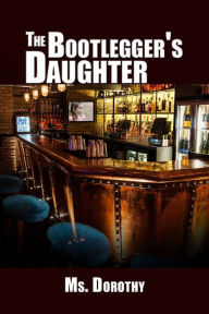 Title: The Bootlegger's Daughter, Author: Ms. Dorothy