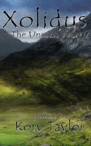 Title: Xolidus: The Unseen War IV, Author: Kory Taylor