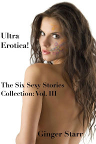 Title: Ultra Erotica! (The Six Sexy Stories Collection by Ginger Starr, #3), Author: Ginger Starr