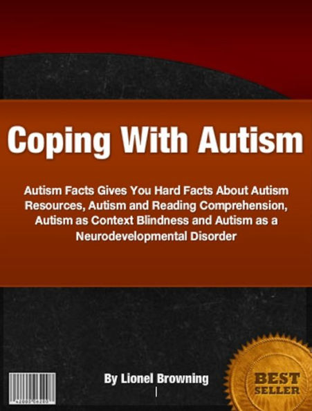 Coping With Autism-The Harvard Medical School Guide To Characteristics of Autism, Autism Resources, Autism and Reading Comprehension, Autism as Context Blindness and Autism as a Neurodevelopmental Disorder.