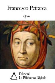 Title: Opere di Francesco Petrarca, Author: Francesco Petrarca