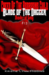 Title: #13 Shades of Gray- Creed Of The Assassins Guild-Blade Of The Dagger (science fiction mystery action adventure series), Author: Kristie Lynn Higgins