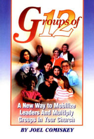 Title: Groups of Twelve: A new way to mobilize leaders and multiply groups in your church, Author: Joel Comiskey