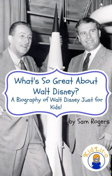 What's So Great About Walt Disney? A Biography of Walt Disney Just for Kids!