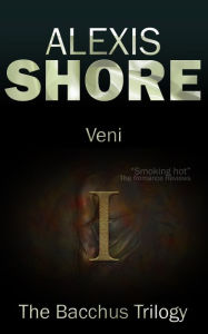 Title: Veni (The Bacchus Trilogy, #1), Author: Alexis Shore