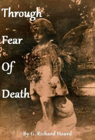 Title: Through Fear Of Death, Author: G. Richard Hoard