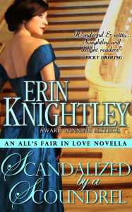 Title: Scandalized by a Scoundrel - An All's Fair in Love Novella, Author: Erin Knightley