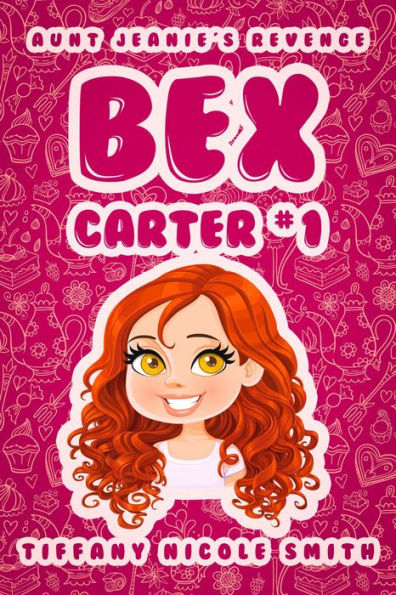 Bex Carter 1: Aunt Jeanie's Revenge (The Bex Carter Series)