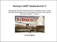 Title: Boeing’s 5,000th Seattle-Built B-17, Author: David Myhra PhD